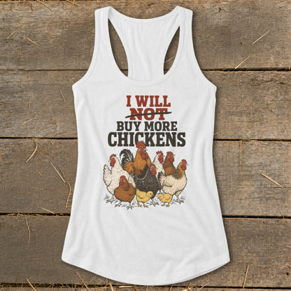 White tank top with "I WILL NOT BUY MORE CHICKENS" text and a flock of chickens illustration.