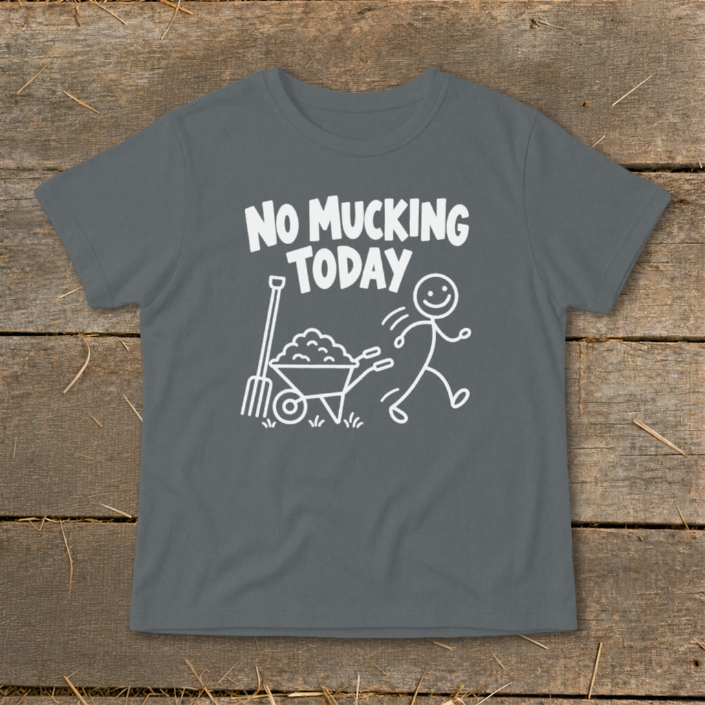 Gray t-shirt with white text "NO MUCKING TODAY" and cartoon of stick figure running from wheelbarrow.
