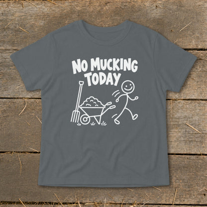 Gray t-shirt with white text "NO MUCKING TODAY" and cartoon of stick figure running from wheelbarrow.