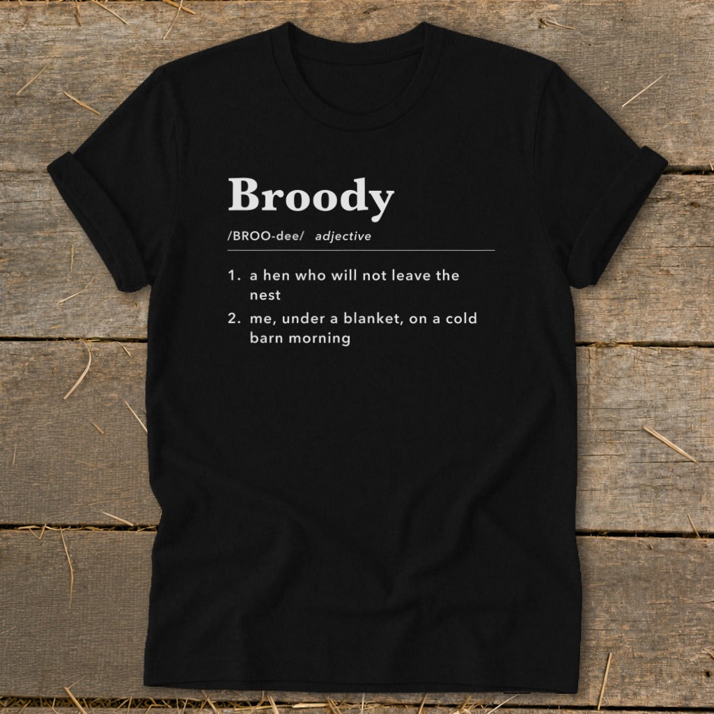 Black t-shirt with "Broody" definition: hen not leaving nest, or me on cold morning.
