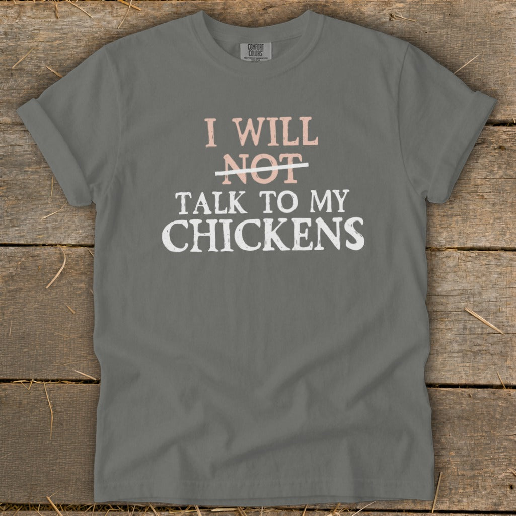 Grey t-shirt with white text reading "I will not talk to my chickens".