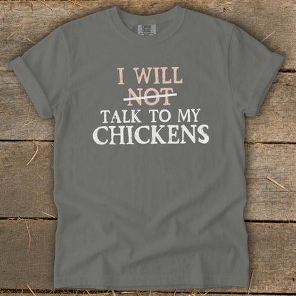 Grey t-shirt with white text reading "I will not talk to my chickens".