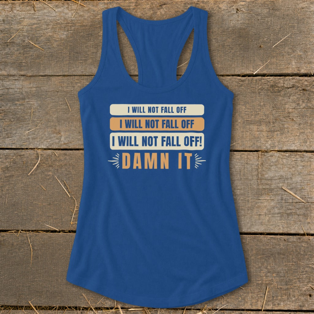 Blue tank top with text "I WILL NOT FALL OFF! DAMN IT".