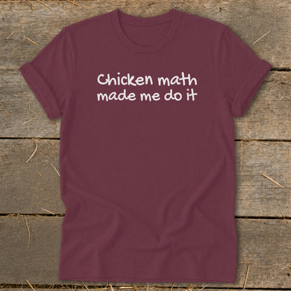 Maroon t-shirt with white text reading "Chicken math made me do it".