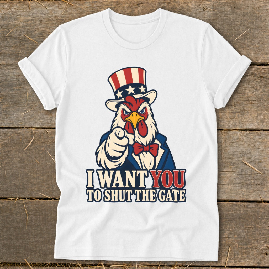 White t-shirt with rooster in Uncle Sam hat pointing and text "I Want You To Shut The Gate".