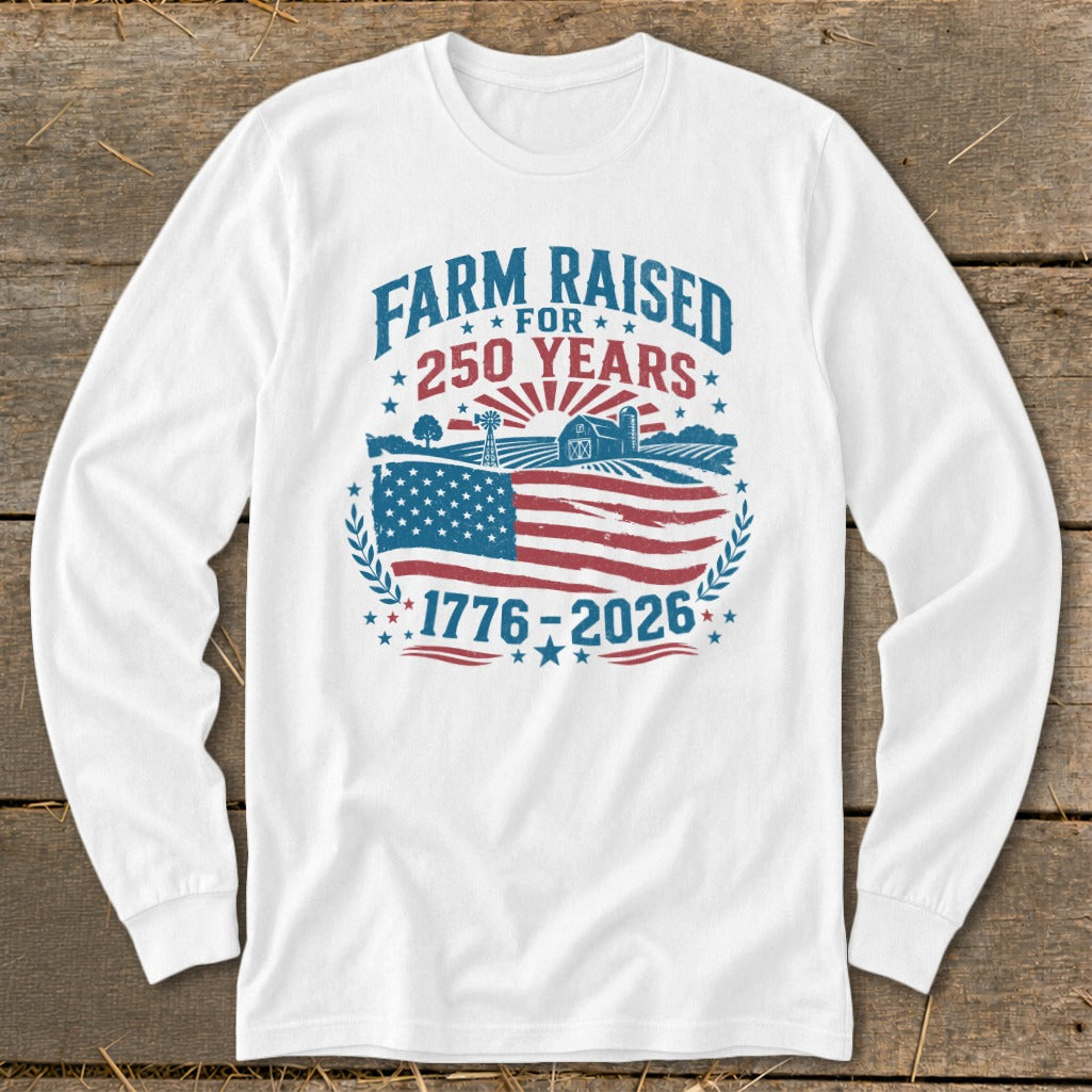 White long-sleeve shirt with "Farm Raised for 250 Years 1776-2026" graphic.