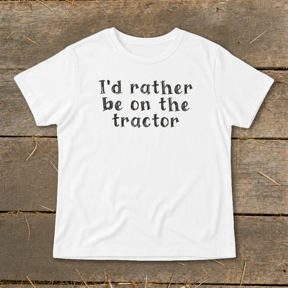 White t-shirt with black text reading "I'd rather be on the tractor."