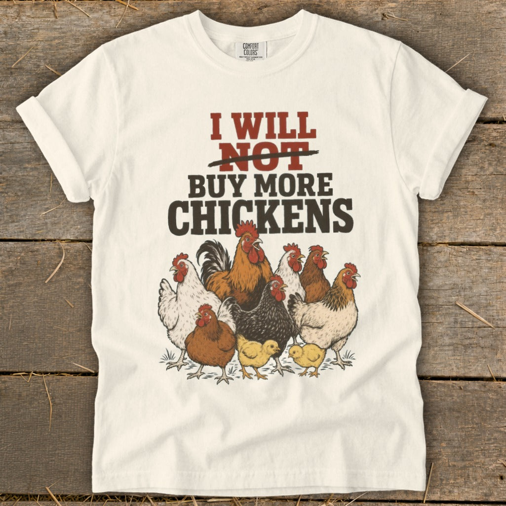 White t-shirt with text "I WILL NOT BUY MORE CHICKENS" and a flock of chickens.