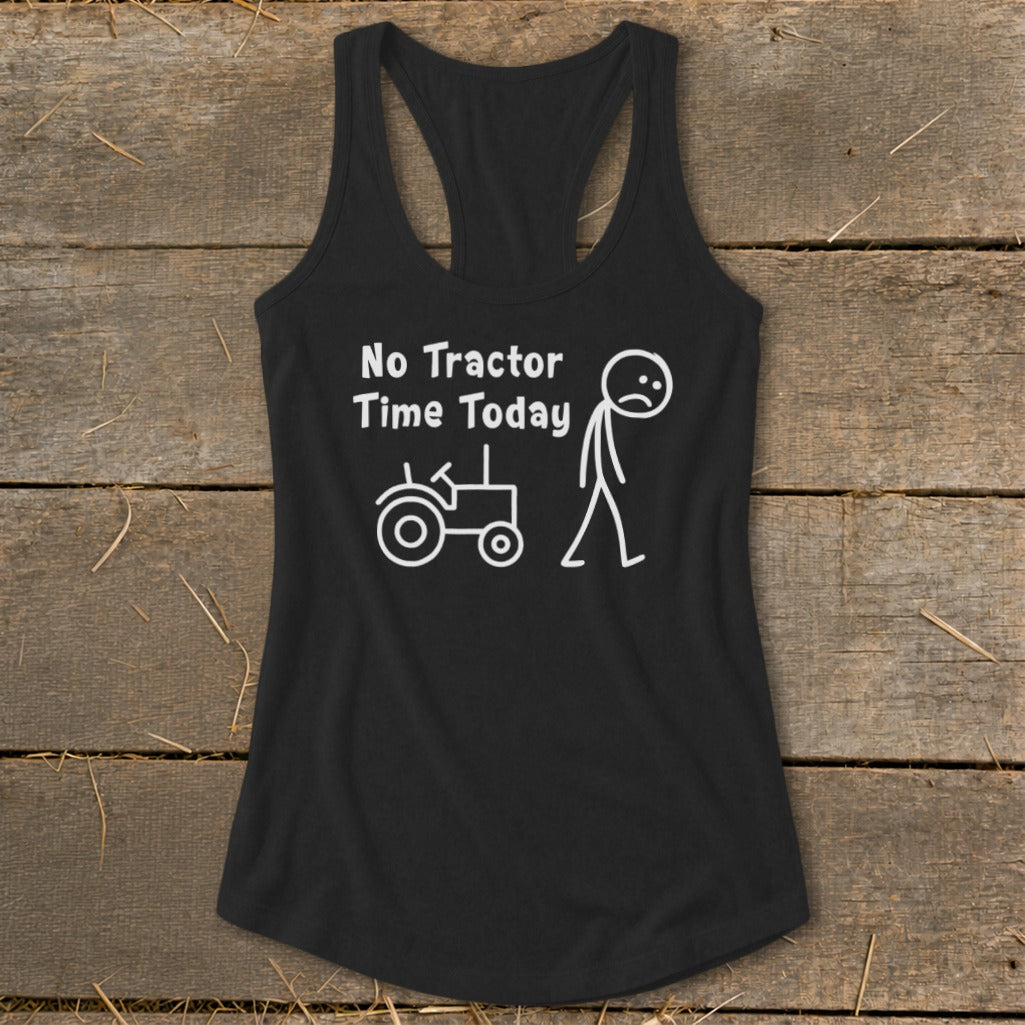 Black tank top with white text and stick figures reading "No Tractor Time Today".