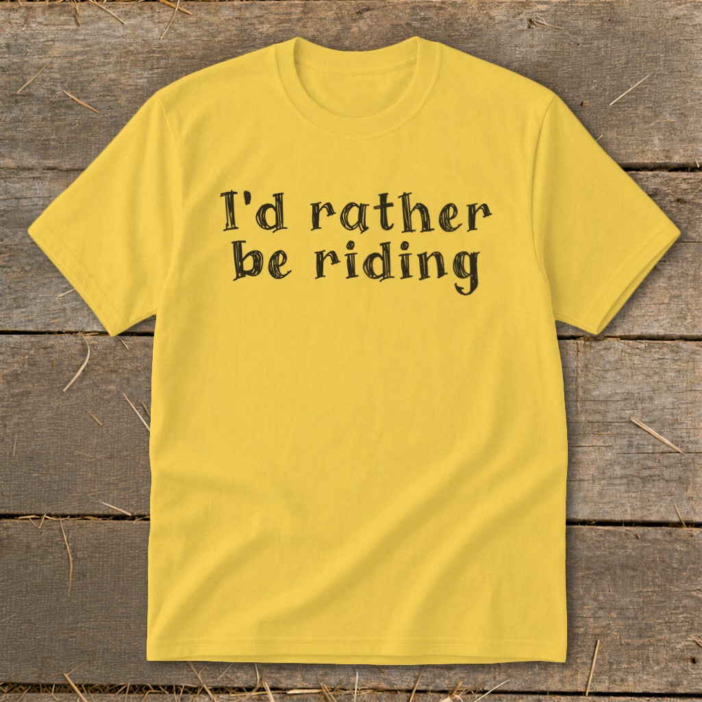 Yellow t-shirt with black text that reads "I'd rather be riding."
