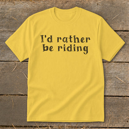 Yellow t-shirt with black text that reads "I'd rather be riding."
