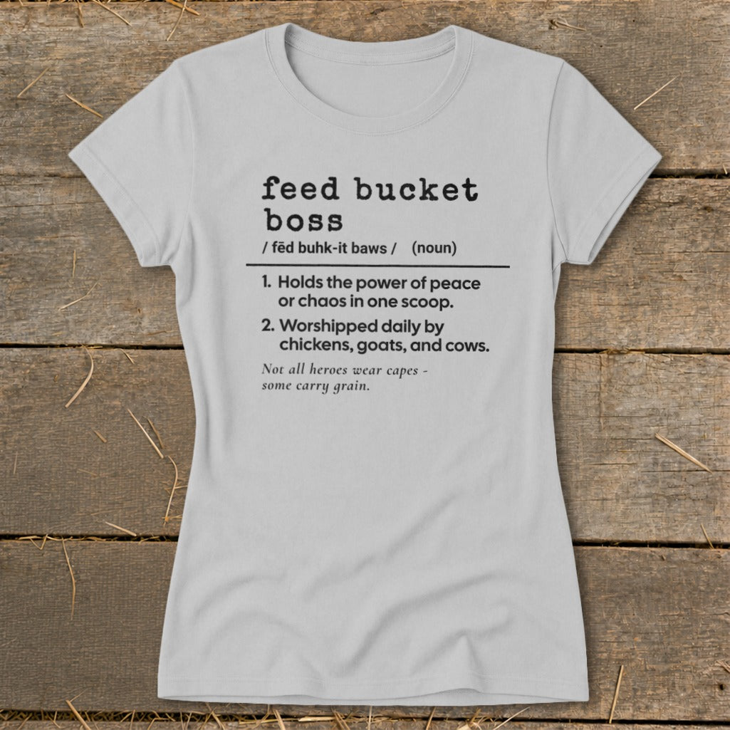 Light gray t-shirt with "feed bucket boss" definition and animal humor.