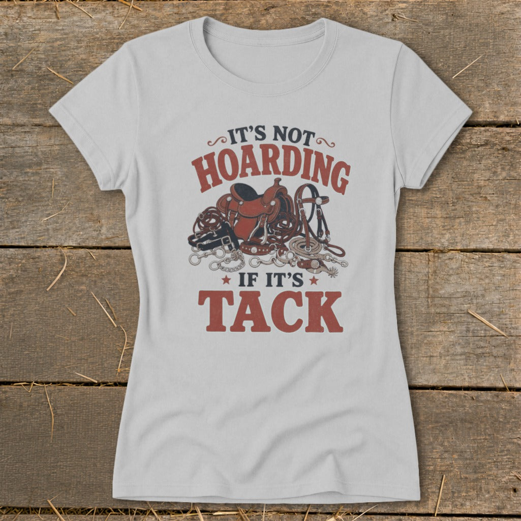 Light gray t-shirt with "It's Not Hoarding If It's Tack" text and equestrian tack graphic.