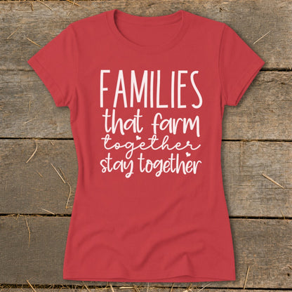 Red t-shirt with white text "Families that farm together stay together".