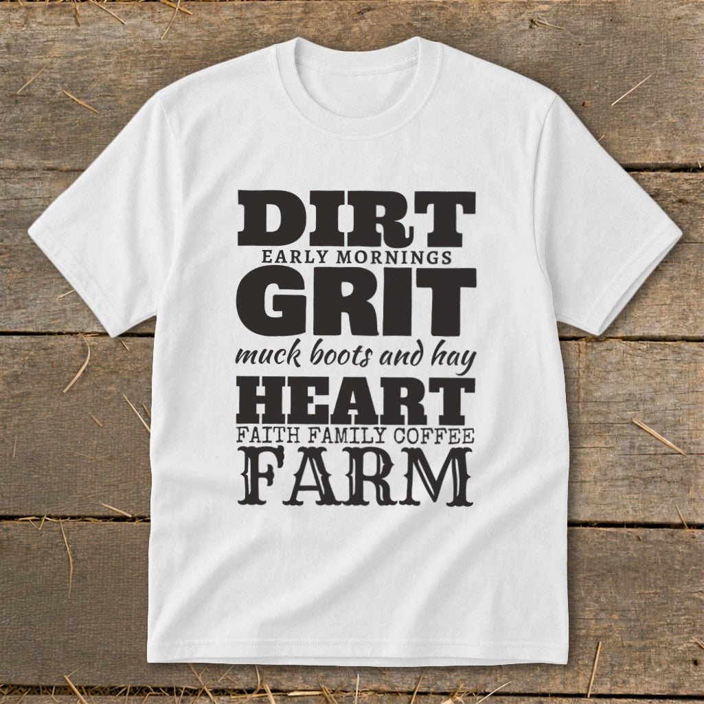 White t-shirt with black text: "DIRT EARLY MORNINGS GRIT muck boots and hay HEART FAITH FAMILY COFFEE FARM"