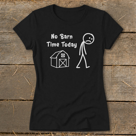 Black t-shirt with white text and graphic reading "No Barn Time Today" next to a barn and sad stick figure.