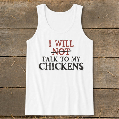 White tank top with red and black text that reads "I WILL NOT talk to my chickens".