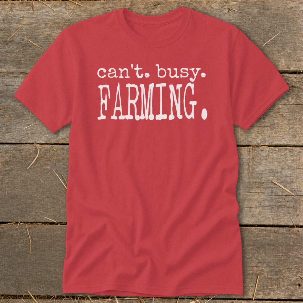 Red t-shirt with white text that reads "can't. busy. FARMING."