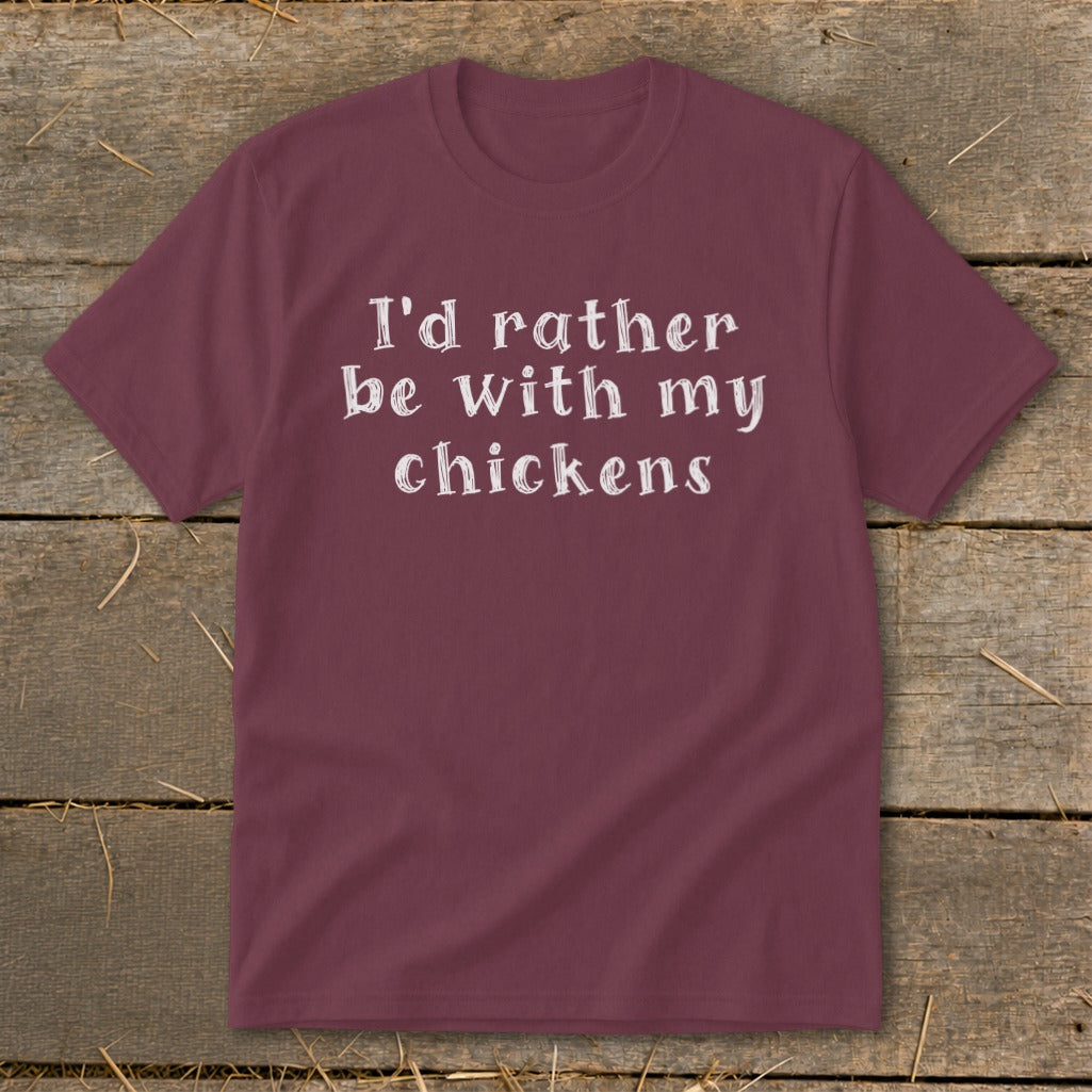 Maroon t-shirt with white text reading "I'd rather be with my chickens".