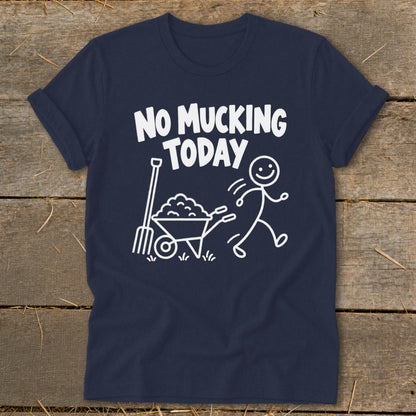 Navy t-shirt with "NO MUCKING TODAY" text and stick figure running from a wheelbarrow.