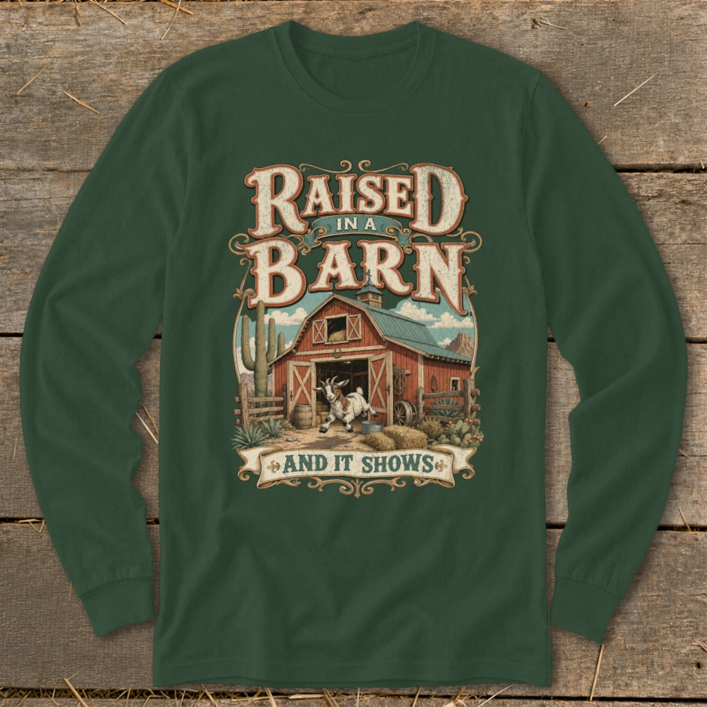 Long sleeve shirt with "Raised in a Barn And It Shows" text and barn graphic.