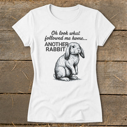 White t-shirt with drawing of a lop-eared rabbit and text "Oh look what followed me home... ANOTHER RABBIT".