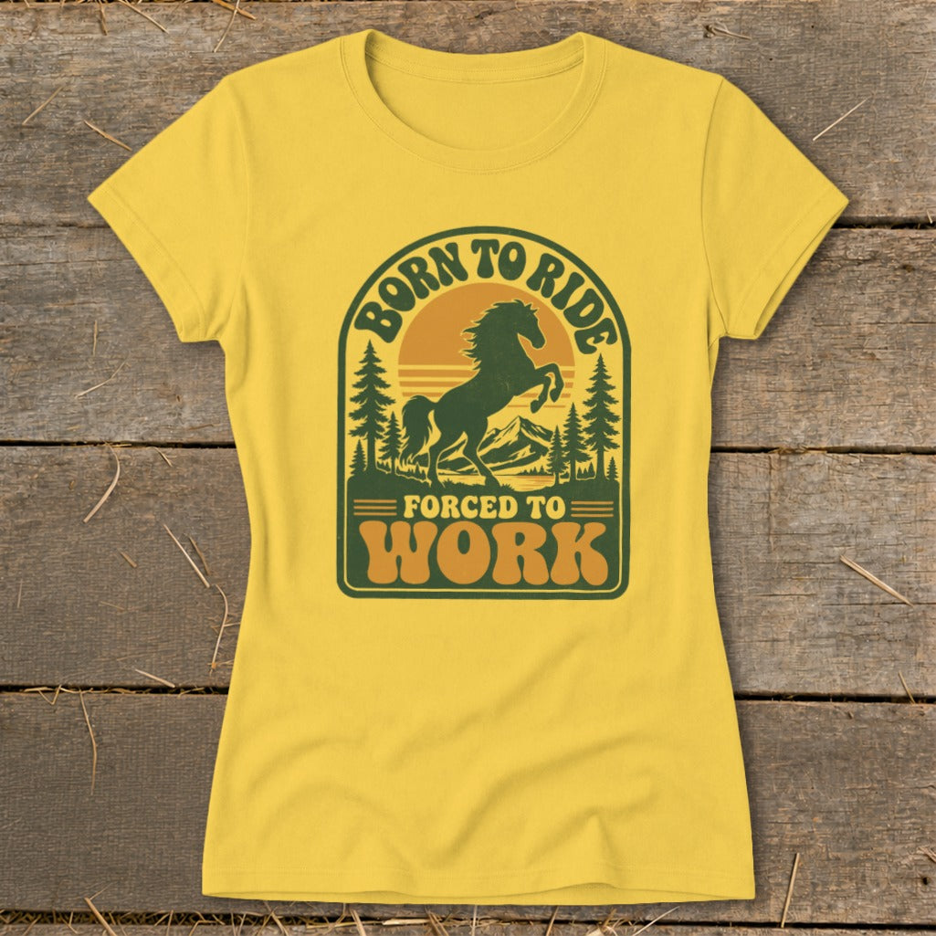 Yellow t-shirt with graphic "Born to Ride Forced to Work" and a horse.