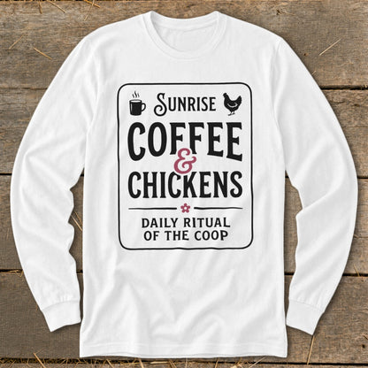 White long-sleeve shirt with black text: "Sunrise Coffee & Chickens Daily Ritual Of The Coop".