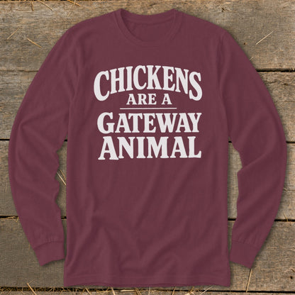 Maroon long sleeve shirt with "Chickens Are A Gateway Animal" in white text.
