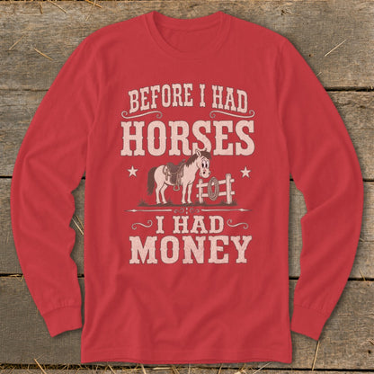 Red long-sleeve shirt with "Before I Had Horses I Had Money" text and horse graphic.