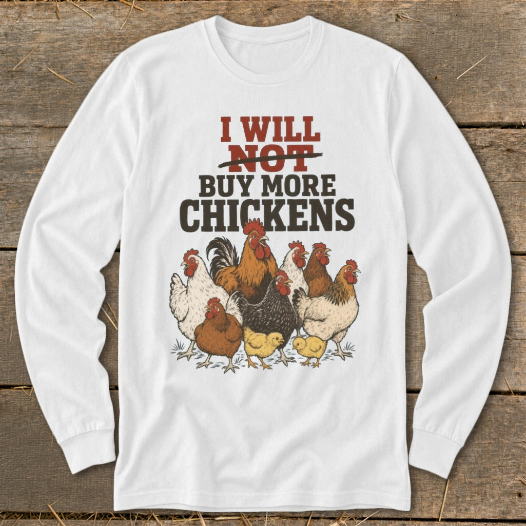 White long-sleeve shirt with "I will not buy more chickens" and chickens graphic.