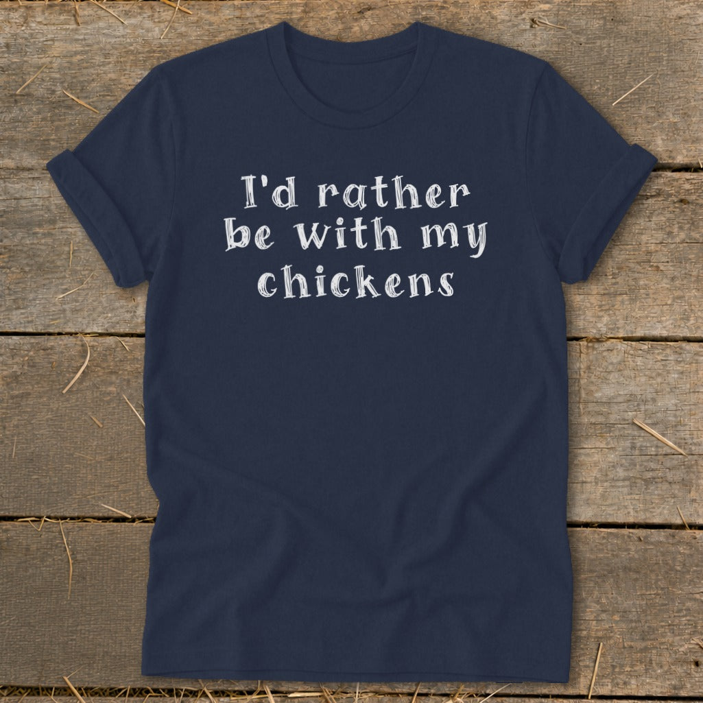 Navy t-shirt with white text reading "I'd rather be with my chickens."