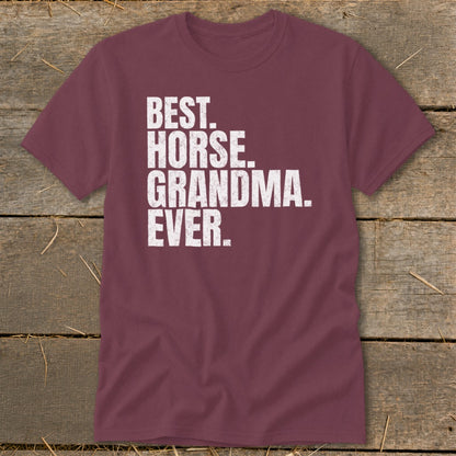 Maroon t-shirt with white text reading "BEST. HORSE. GRANDMA. EVER."
