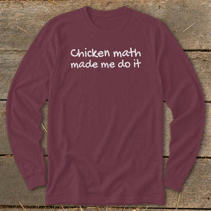 Maroon long-sleeve shirt with white text reading "Chicken math made me do it".