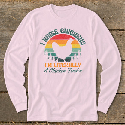 Pink long sleeve shirt with "I Raise Chickens" and "I'm Literally A Chicken Tender" text.