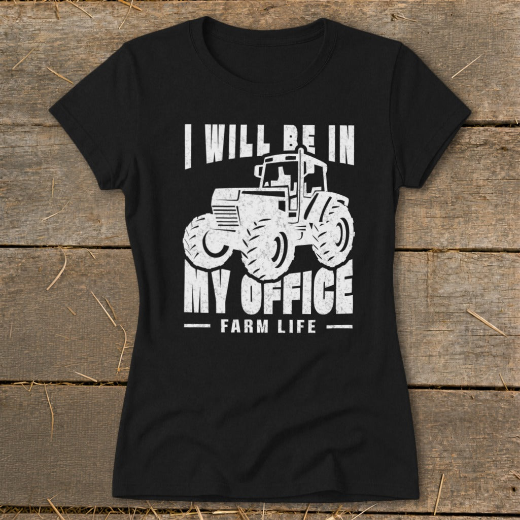 Black t-shirt with white graphic of a tractor and text "I WILL BE IN MY OFFICE FARM LIFE".