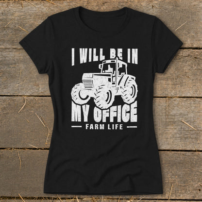 Black t-shirt with white graphic of a tractor and text "I WILL BE IN MY OFFICE FARM LIFE".
