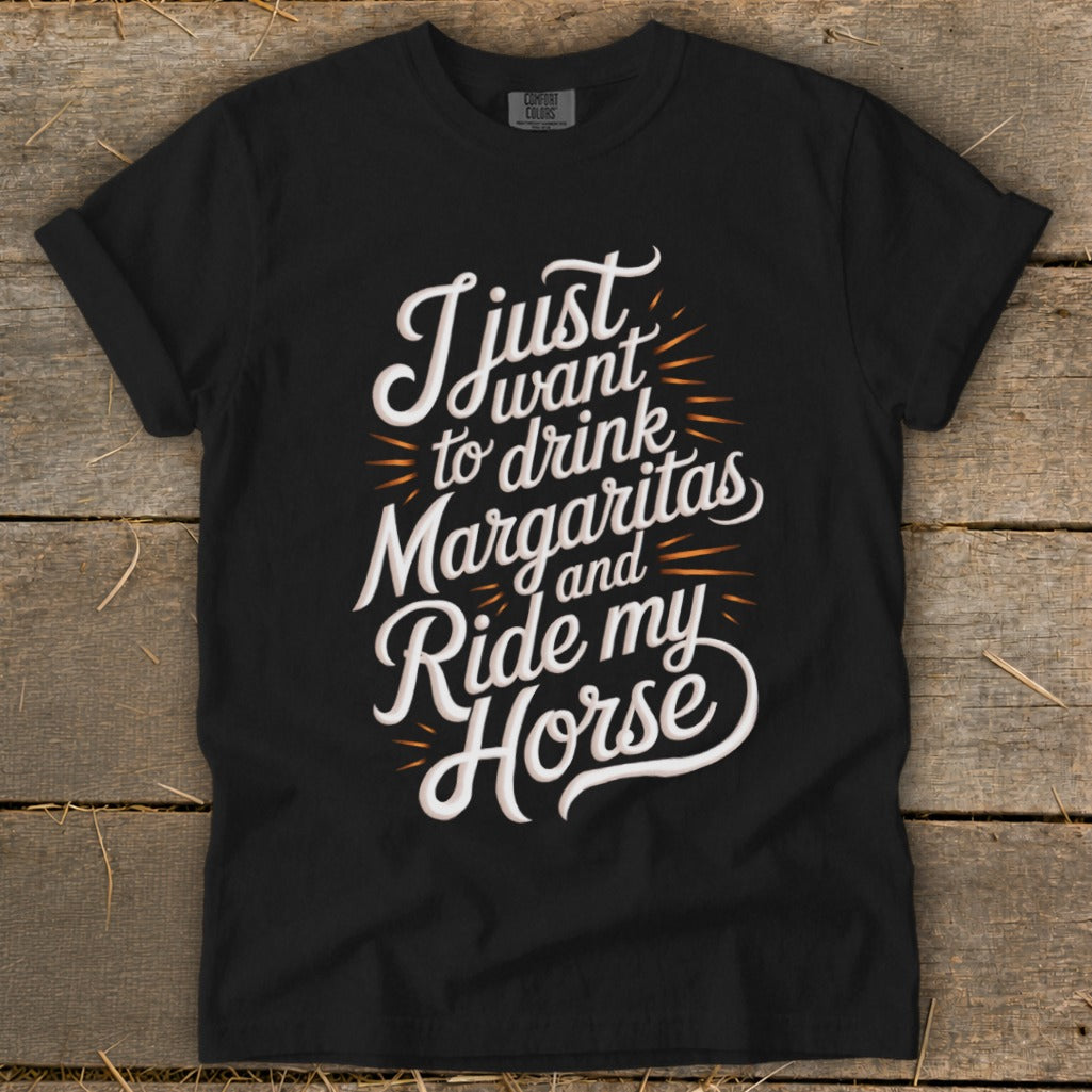 Black t-shirt with white text reading "I just want to drink Margaritas and Ride my Horse."
