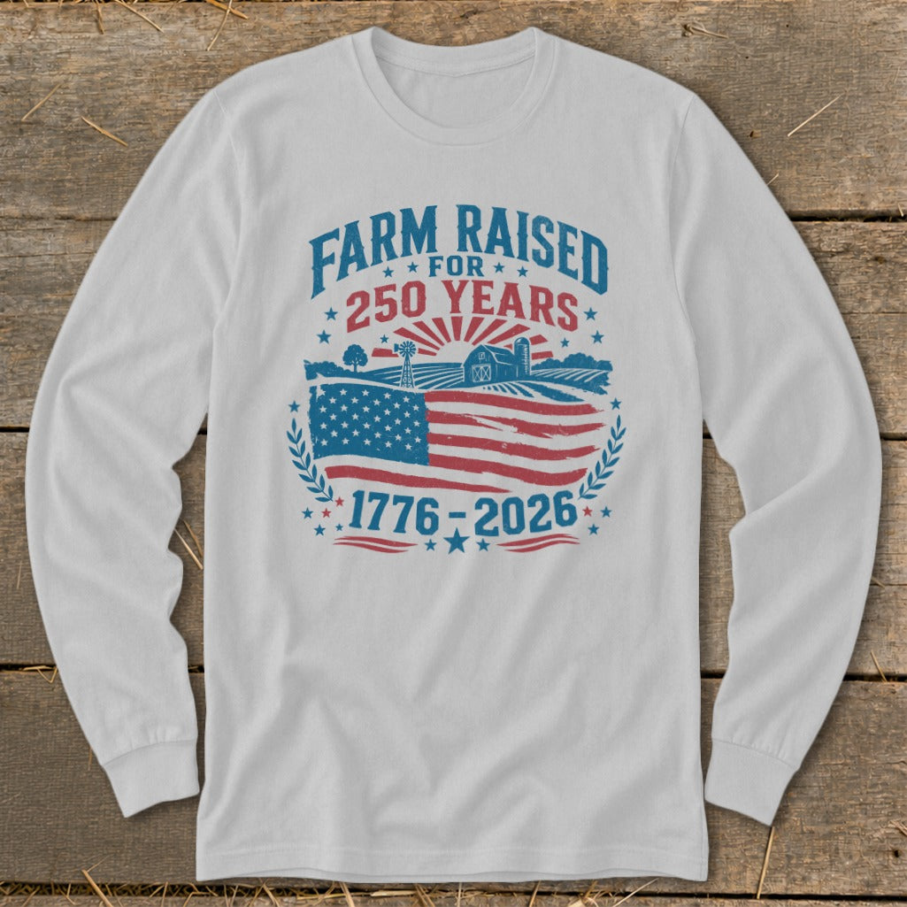 White long sleeve shirt with "Farm Raised 250 Years" graphic and American flag.