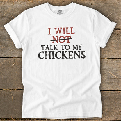 White t-shirt with text "I WILL NOT TALK TO MY CHICKENS"