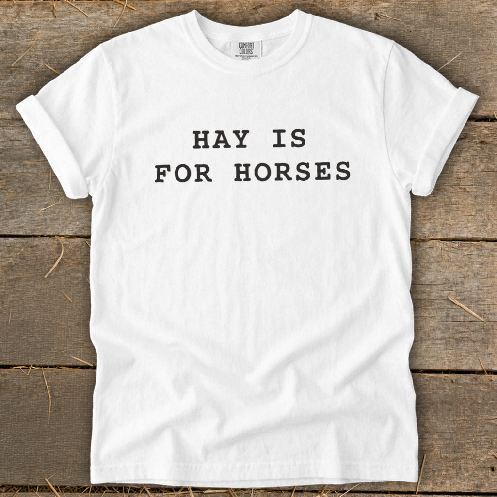 White t-shirt with black text "HAY IS FOR HORSES".
