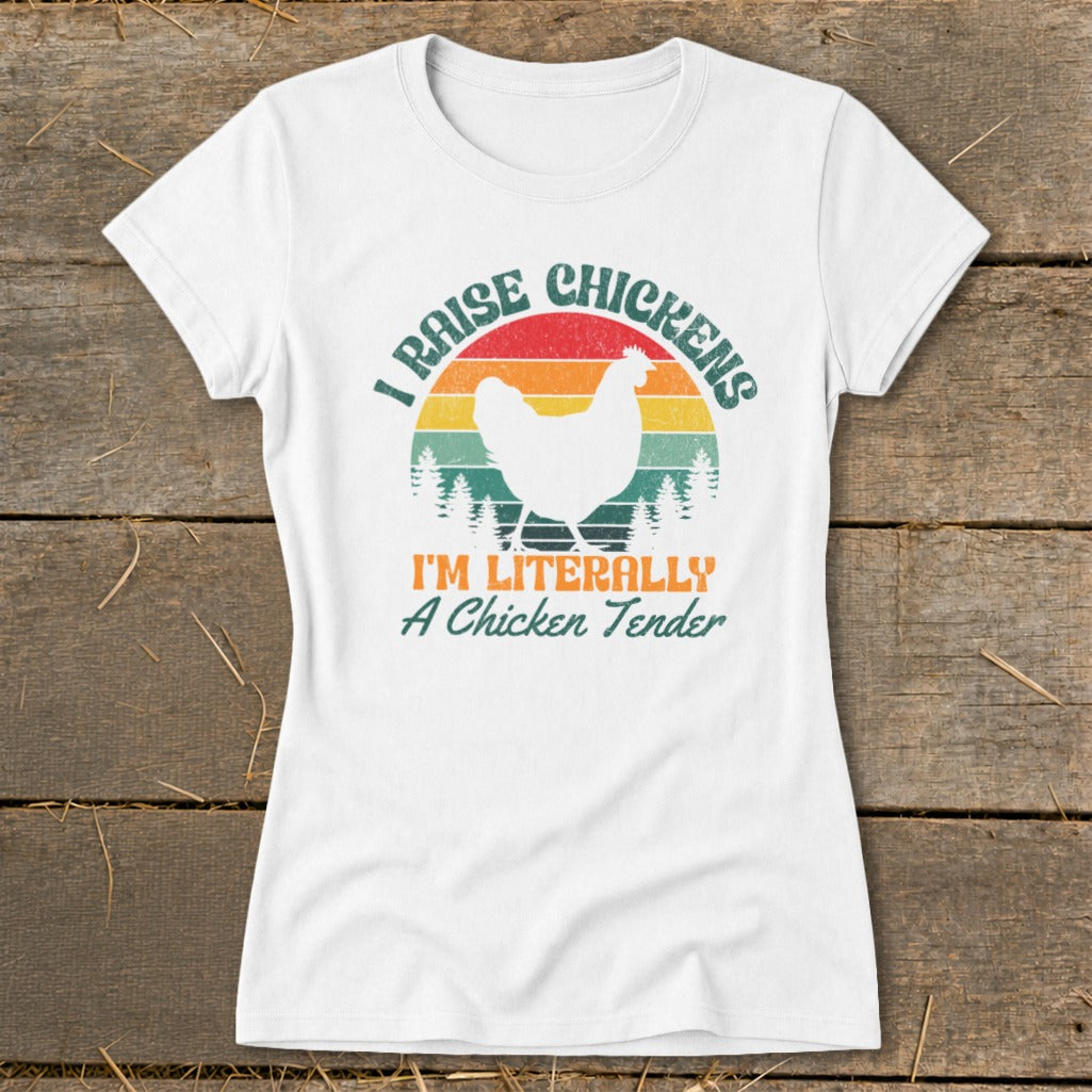 White t-shirt with "I Raise Chickens I'm Literally A Chicken Tender" text.