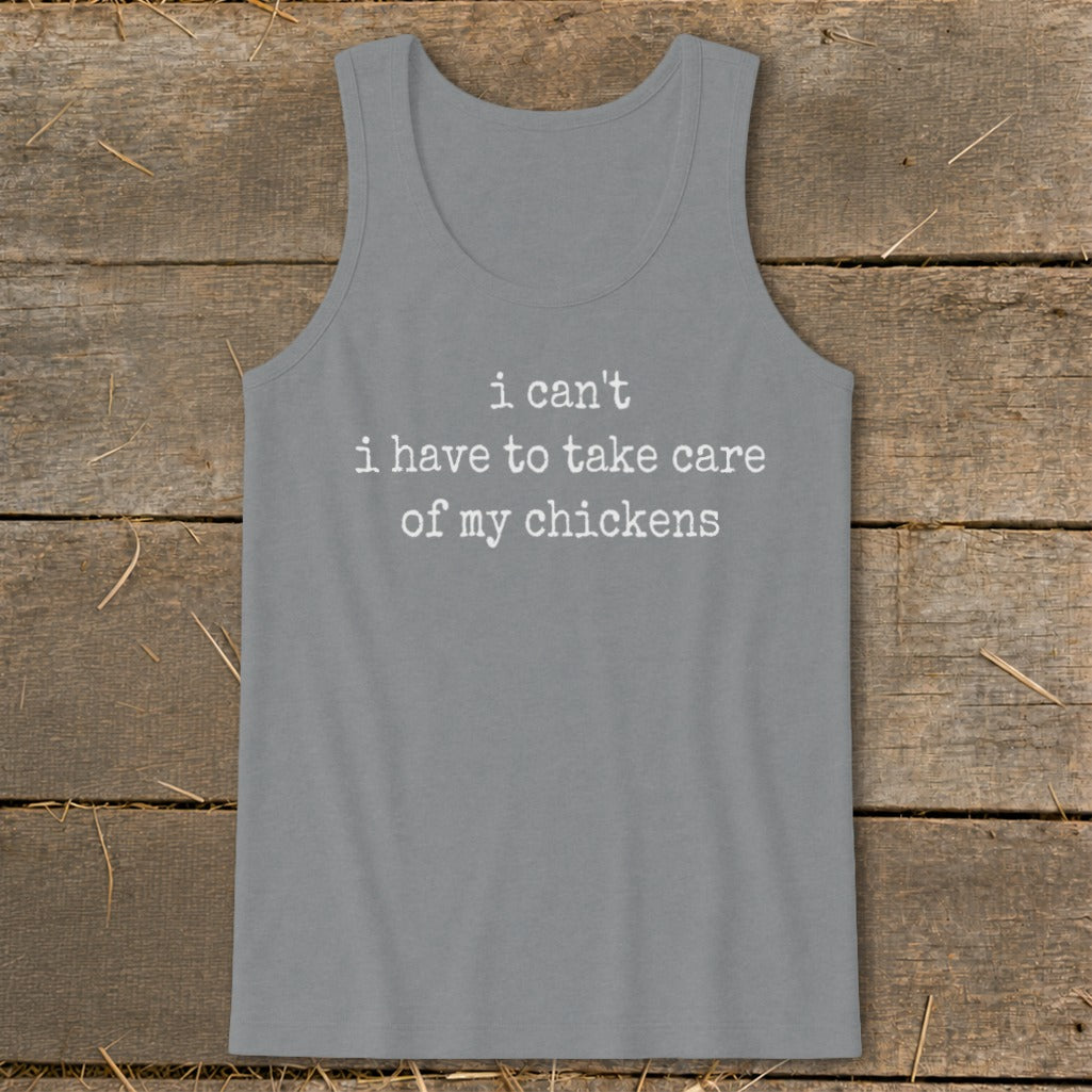 Gray tank top with white text "i can't i have to take care of my chickens".