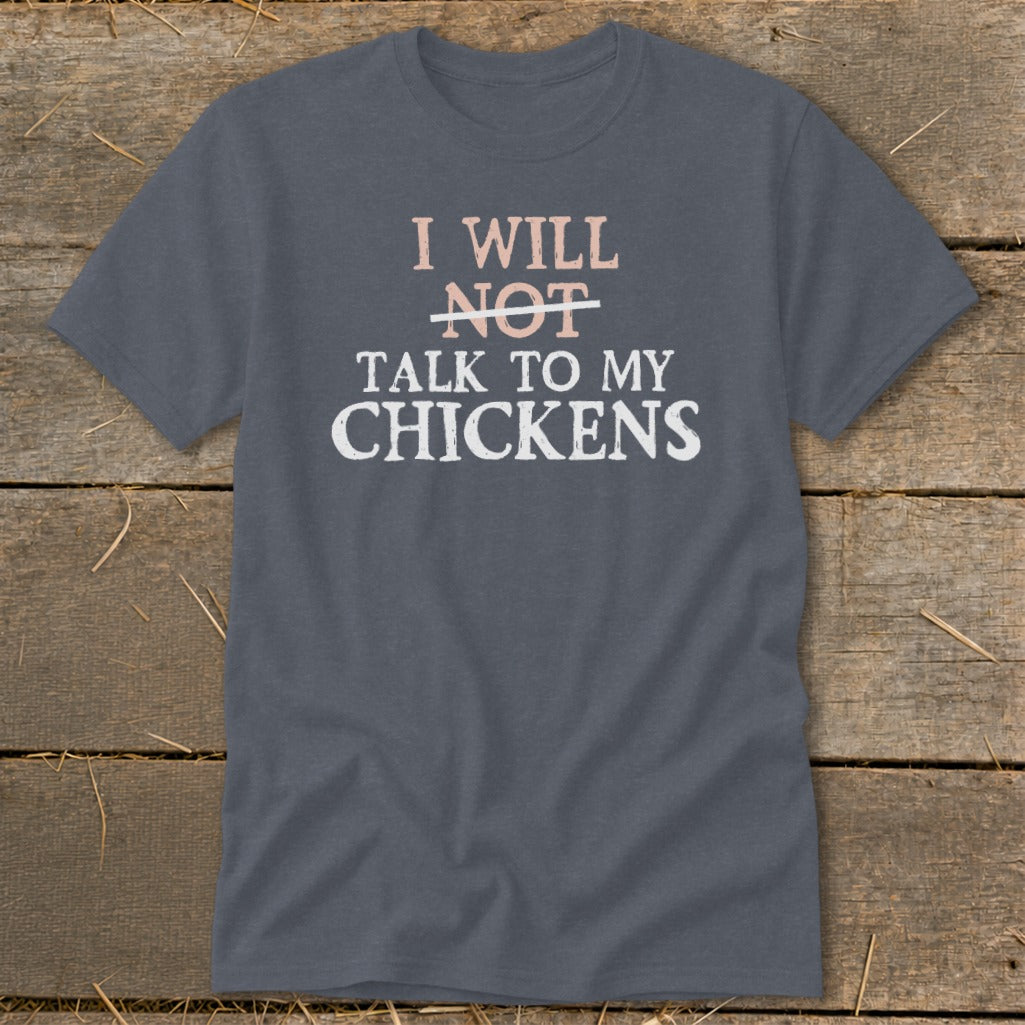 Gray t-shirt with text "I WILL NOT TALK TO MY CHICKENS".