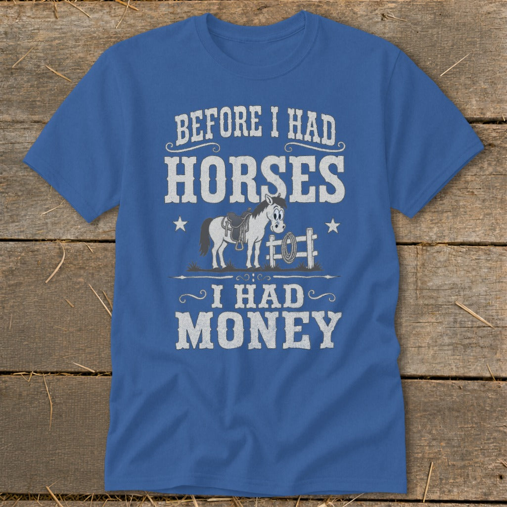 Blue t-shirt with text "BEFORE I HAD HORSES I HAD MONEY" and cartoon horse graphic.