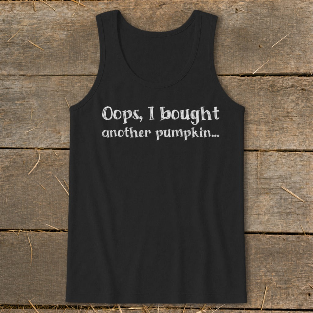 Black tank top with white text that reads "Oops, I bought another pumpkin...".