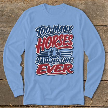 Light blue long-sleeve shirt with "Too Many Horses Said No One Ever" graphic.