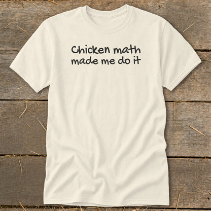 Cream t-shirt with black text reading "Chicken math made me do it".
