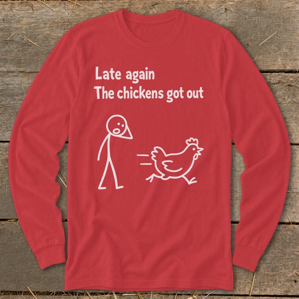 Red long-sleeved shirt with white text "Late again, The chickens got out" and graphic.