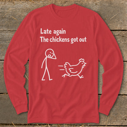 Red long-sleeved shirt with white text "Late again, The chickens got out" and graphic.